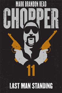 Book cover: Last Man Standing: Chopper 11 (Book 11 of Chopper) by Mark Brandon "Chopper" Read (preview)