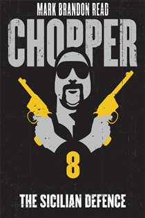 Book cover: The Sicilian Defence: Chopper 8 (Book 8 of Chopper) by Mark Brandon "Chopper" Read (preview)