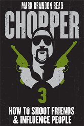 Book cover: How to Shoot Friends and Influence People: Chopper 3 (Book 3 of Chopper) by Mark Brandon "Chopper" Read (preview)