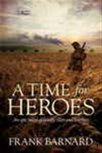 Book cover: A Time for Heroes, by Frank Barnard (preview)