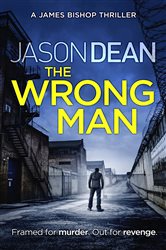 Book cover: The Wrong Man (James Bishop 1) (Book 1 of James Bishop) by Jason Dean (preview)