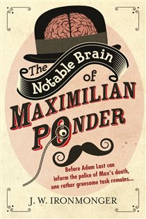 Book cover: The Notable Brain of Maximilian Ponder, by John Ironmonger (preview)