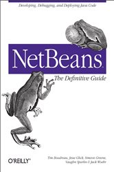 NetBeans: The Definitive Guide: Developing, Debugging, and Deploying Java Code