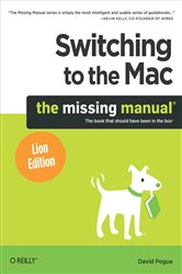 Switching to the Mac: The Missing Manual, Lion Edition: The Missing Manual, Lion Edition