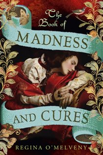 Book cover: The Book of Madness and Cures, by Regina O'Melveny (preview)