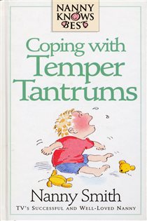 Book cover: Nanny Knows Best - Coping With Temper Tantrums, by Nanny Smith with Nina Grunfeld (preview)