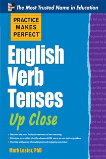 Book cover: Practice Makes Perfect English Verb Tenses Up Close, by Mark Lester (preview)