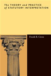 Book cover: The Theory and Practice of Statutory Interpretation, by Frank B. Cross (preview)