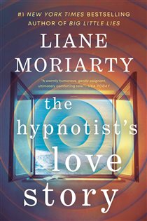 Book cover: The Hypnotist's Love Story, by Liane Moriarty (preview)