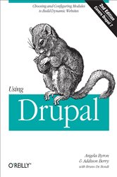 Using Drupal: Choosing and Configuring Modules to Build Dynamic Websites