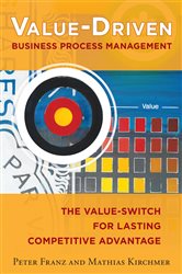 Book cover: Value-Driven Business Process Management: The Value-Switch for Lasting Competitive Advantage, by Peter Franz (preview)