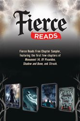 Fierce Reads Chapter Sampler: Chapters from the following titles: Monument 14, Of Poseidon, Shadow and Bone, Struck