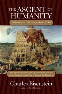 Book cover: The Ascent of Humanity, by Charles Eisenstein (preview)