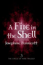 Book cover: A Fire in the Shell: Circle of Nine Trilogy 3 (Book 3 of Circle of Nine Trilogy) by Josephine Pennicott (preview)