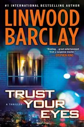 Book cover: Trust Your Eyes, by Linwood Barclay (preview)