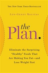 The Plan: Eliminate the Surprising &quot;Healthy&quot; Foods That Are Making You Fat--and Lose Weight Fast
