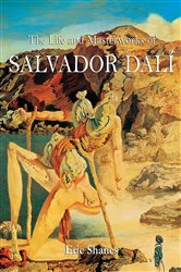 The Life and Masterworks of Salvador Dal&#xED;