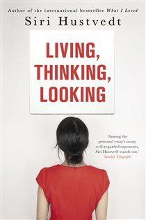 Book cover: Living, Thinking, Looking, by Siri Hustvedt (preview)