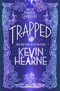 Book cover: Trapped (Book 5 of The Iron Druid Chronicles) by Kevin Hearne (preview)