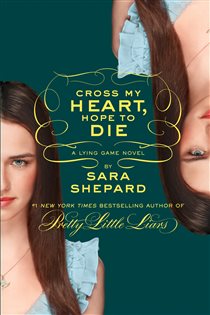 Book cover: The Lying Game #5: Cross My Heart, Hope to Die (Book 5 of Lying Game) by Sara Shepard (preview)