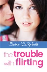 Book cover: The Trouble with Flirting, by Claire LaZebnik (preview)