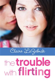 Book cover: The Trouble with Flirting, by Claire LaZebnik (preview)