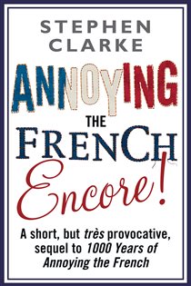 Book cover: Annoying The French Encore!, by Stephen Clarke (preview)
