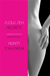 Book cover: Slow Sex Secrets: Lessons from the Master Masseur, by Adam Tokunaga (preview)