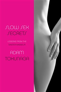 Book cover: Slow Sex Secrets: Lessons from the Master Masseur, by Adam Tokunaga (preview)