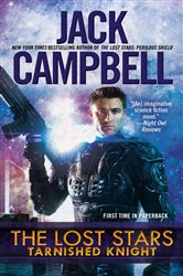 Book cover: The Lost Stars: Tarnished Knight (Book 1 of The Lost Stars) by Jack Campbell (preview)