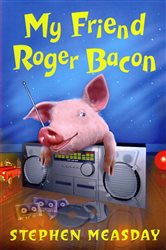 Book cover: My Friend Roger Bacon, by Stephen Measday (preview)