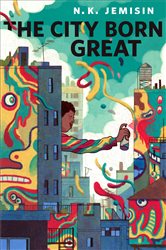 Book cover: The City Born Great, by N. K. Jemisin (preview)