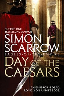 Book cover: Day of the Caesars (Eagles of the Empire 16) (Book 16 of Eagles of the Empire) by Simon Scarrow (preview)