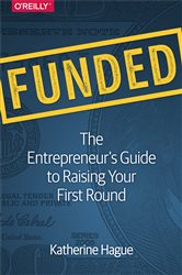 Funded: The Entrepreneur&#x27;s Guide to Raising Your First Round