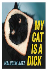 Book cover: My Cat is a Dick, by Malcolm Katz (preview)