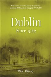 Book cover: Dublin since 1922, by Tim Carey (preview)