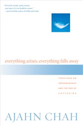 Book cover: Everything Arises, Everything Falls Away, by Ajahn Chah (preview)