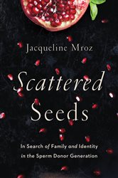 Scattered Seeds: In Search of Family and Identity in the Sperm Donor Generation