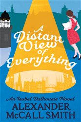 Book cover: A Distant View of Everything (Book 11 of Isabel Dalhousie Novels) by Alexander McCall Smith (preview)