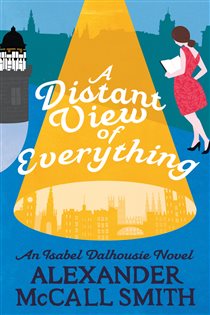 Book cover: A Distant View of Everything (Book 11 of Isabel Dalhousie Novels) by Alexander McCall Smith (preview)