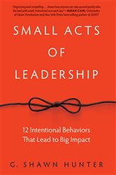 Book cover: Small Acts of Leadership, by G. Shawn Hunter (preview)