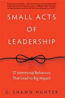 Book cover: Small Acts of Leadership, by G. Shawn Hunter (preview)