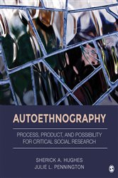 Autoethnography: Process, Product, and Possibility for Critical Social Research
