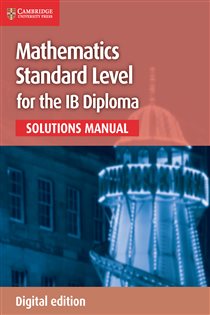 Book cover: Mathematics for the IB Diploma Standard Level Solutions Manual Digital edition, by Paul Fannon (preview)