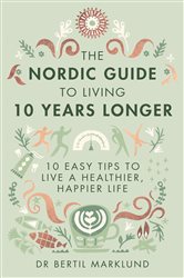 Book cover: The Nordic Guide to Living 10 Years Longer, by Bertil Marklund (preview)