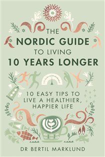 Book cover: The Nordic Guide to Living 10 Years Longer, by Bertil Marklund (preview)