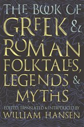 Book cover: The Book of Greek and Roman Folktales, Legends, and Myths, edited by William Hansen (preview)