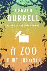 Book cover: A Zoo in My Luggage (Book 1 of The Zoo Memoirs) by Gerald Durrell (preview)