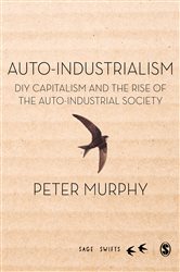 Auto-Industrialism: DIY Capitalism and the Rise of the Auto-Industrial Society