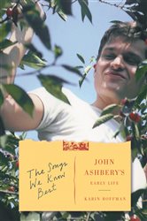 The Songs We Know Best: John Ashbery&#x27;s Early Life